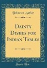 Unknown Author - Dainty Dishes for Indian Tables (Classic Reprint)