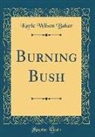 Karle Wilson Baker - Burning Bush (Classic Reprint)