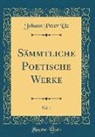 Johann Peter Uz - Sämmtliche Poetische Werke, Vol. 1 (Classic Reprint)