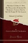 Manuel de Bofarull Y. de Sartorio - Proceso Contra El Rey De Malllorca D. Jaime III, Mandado Formar Por El Rey D. Pedro IV De Aragon, Vol. 1