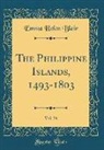 Emma Helen Blair - The Philippine Islands, 1493-1803, Vol. 34 (Classic Reprint)