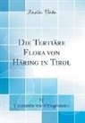 Constantin von Ettingshausen - Die Tertiäre Flora von Häring in Tirol (Classic Reprint)