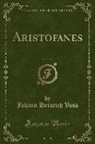 Johann Heinrich Voß - Aristofanes, Vol. 1 of 3 (Classic Reprint)