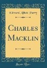 Edward Abbott Parry - Charles Macklin (Classic Reprint)