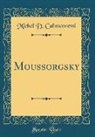 Michel D. Calvocoressi - Moussorgsky (Classic Reprint)