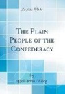 Bell Irvin Wiley - The Plain People of the Confederacy (Classic Reprint)