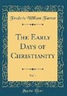 Frederic William Farrar - The Early Days of Christianity, Vol. 1 (Classic Reprint)