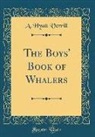 A. Hyatt Verrill - The Boys' Book of Whalers (Classic Reprint)