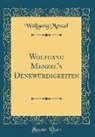 Wolfgang Menzel - Wolfgang Menzel's Denkwürdigkeiten (Classic Reprint)