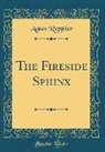 Agnes Repplier - The Fireside Sphinx (Classic Reprint)