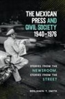 Benjamin T Smith, Benjamin T. Smith - Mexican Press and Civil Society, 1940-1976