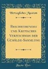 Herzogliches Museum - Beschreibendes und Kritisches Verzeichniss der Gemälde-Sammlung (Classic Reprint)