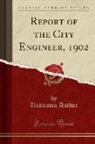 Unknown Author - Report of the City Engineer, 1902 (Classic Reprint)