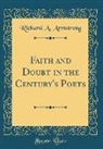 Richard A. Armstrong - Faith and Doubt in the Century's Poets (Classic Reprint)