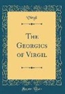 Virgil Virgil - The Georgics of Virgil (Classic Reprint)