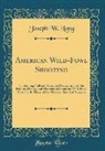 Joseph W. Long - American Wild-Fowl Shooting