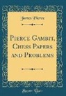 James Pierce - Pierce Gambit, Chess Papers and Problems (Classic Reprint)