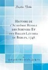 Akademie Der Wissenschaften Zu Berlin - Histoire de l'Académie Royale des Sciences Et des Belles Lettres de Berlin, 1748 (Classic Reprint)