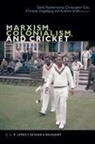 David Featherstone, David Gair Featherstone, David Featherstone, Christopher Gair, Christian Hgsbjerg, Christian Hogsbjerg... - Marxism, Colonialism, and Cricket