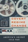 Lindsey A. O'rourke, Lindsey A. O''rourke - Covert Regime Change