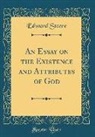 Edward Steere - An Essay on the Existence and Attributes of God (Classic Reprint)