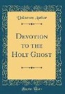Unknown Author - Devotion to the Holy Ghost (Classic Reprint)