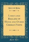 Heinrich Heine - Lyrics and Ballads of Heine and Other German Poets (Classic Reprint)