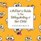 Chukwumela - A Mother's Guide to the Safeguarding of Her Child