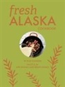 Robert Kineen, Rob Kinneen, Robert Kinneen, Ash Adams, Brian Adams - Fresh Alaska Cookbook