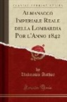 Unknown Author - Almanacco Imperiale Reale della Lombardia Por l'Anno 1842 (Classic Reprint)