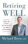 Cfp(r) Michael Reese - Retiring Well: How to Enjoy Retirement in Any Economy
