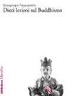 Giangiorgio Pasqualotto - Dieci lezioni sul buddhismo
