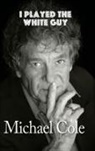 Michael Cole - I Played the White Guy (Hardback)
