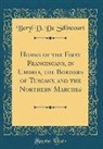 Beryl D. De Sélincourt - Homes of the First Franciscans, in Umbria, the Borders of Tuscany, and the Northern Marches (Classic Reprint)