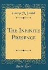George M. Gould - The Infinite Presence (Classic Reprint)