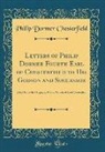 Philip Dormer Chesterfield - Letters of Philip Dormer Fourth Earl of Chesterfield to His Godson and Successor