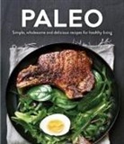 Publications International Ltd, Publications International - Paleo: Simple, Wholesome and Delicious Recipes for Healthy Living