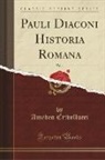 Amedeo Crivellucci - Pauli Diaconi Historia Romana, Vol. 1 (Classic Reprint)