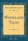 Ernest Thompson Seton - Woodland Tales (Classic Reprint)