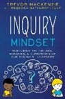 Rebecca Bathurst-Hunt, Trevor Mackenzie - Inquiry Mindset: Nurturing the Dreams, Wonders, and Curiosities of Our Youngest Learners