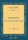 Eugen Zabel - Russische Litteraturbilder (Classic Reprint)