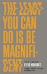 Steve Venright - The Least You Can Do Is Be Magnificent: Selected and New Writings