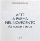 Pier Paolo Mendogni - Arte a Parma nel Novecento fra cronaca e storia