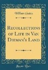 William Gates - Recollections of Life in Van Dieman's Land (Classic Reprint)