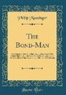 Philip Massinger - The Bond-Man