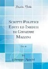 Giuseppe Mazzini - Scritti Politici Editi ed Inediti di Giuseppe Mazzini, Vol. 18 (Classic Reprint)