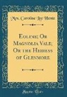 Mrs. Caroline Lee Hentz - Eoline; Or Magnolia Vale; Or the Heiress of Glenmore (Classic Reprint)