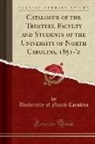 University Of North Carolina - Catalogue of the Trustees, Faculty and Students of the University of North Carolina, 1851-'2 (Classic Reprint)