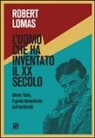 Robert Lomas - L'uomo che ha inventato il XX secolo. Nikola Tesla, il genio dimenticato dell'elettricità