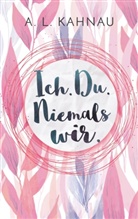 A L Kahnau, A. L. Kahnau, A.L. Kahnau - Ich. Du. Niemals wir.